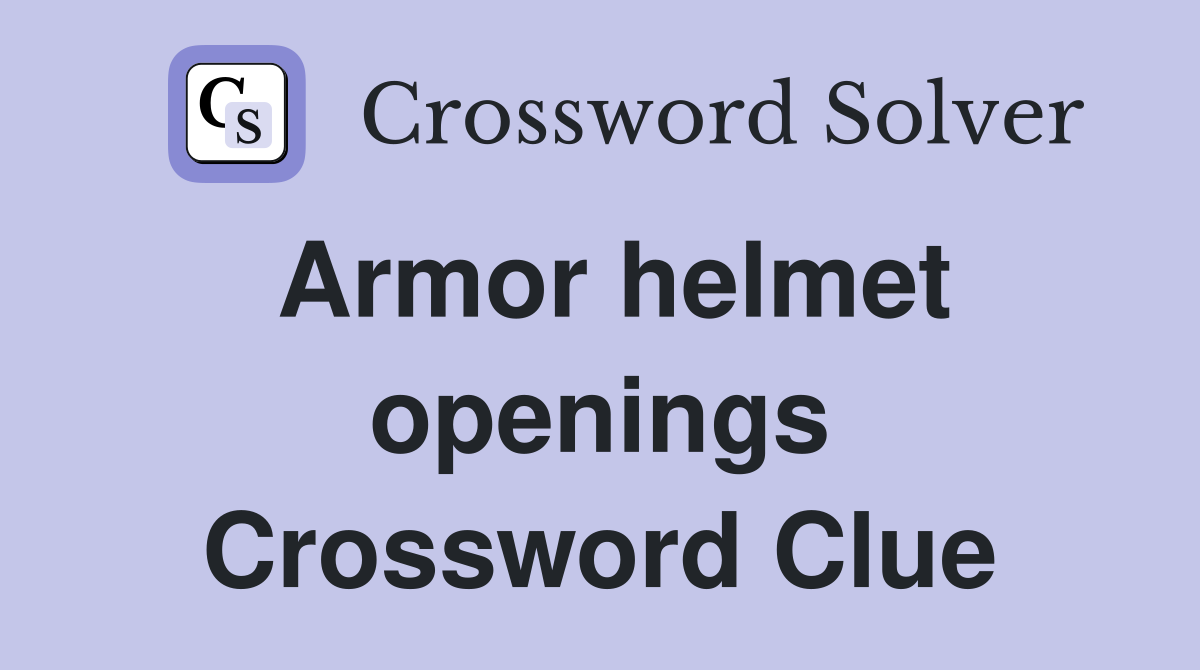 Armor helmet openings Crossword Clue