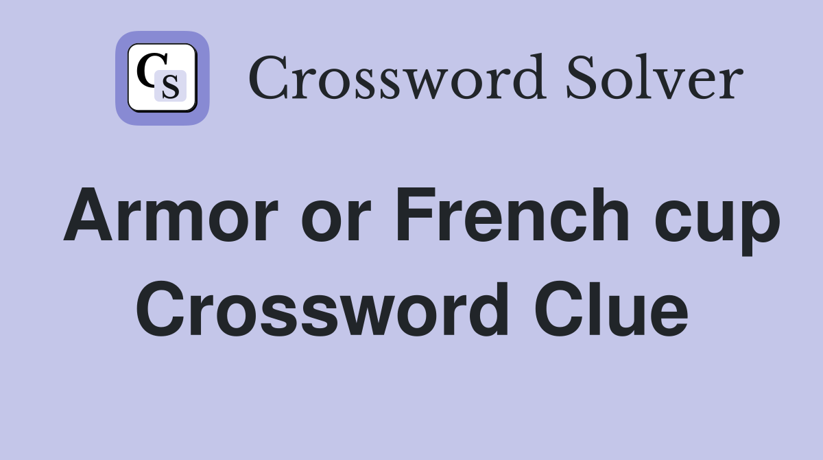 Armor or French cup Crossword Clue