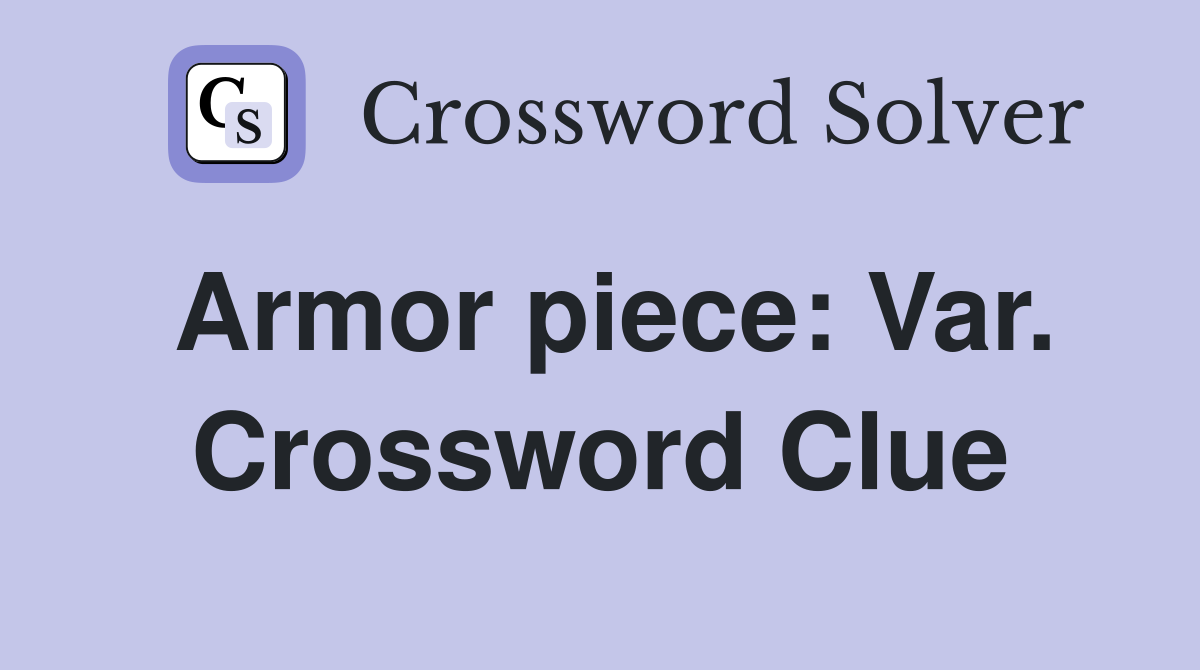 Armor piece: Var. Crossword Clue