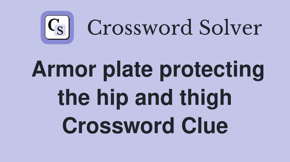 Armor plate protecting the hip and thigh Crossword Clue