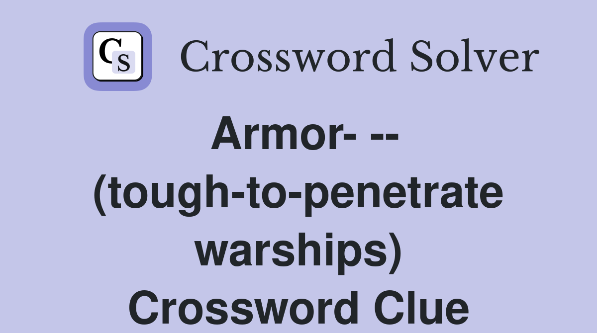 Armor- -- (tough-to-penetrate warships) Crossword Clue