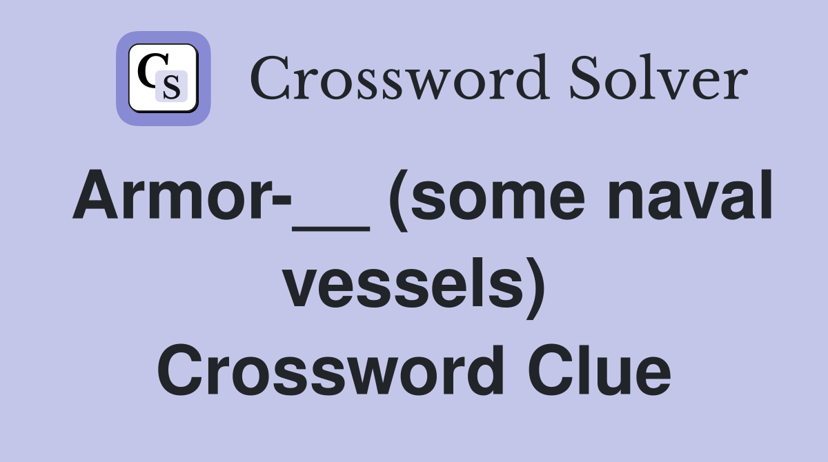 Armor-__ (some naval vessels) Crossword Clue