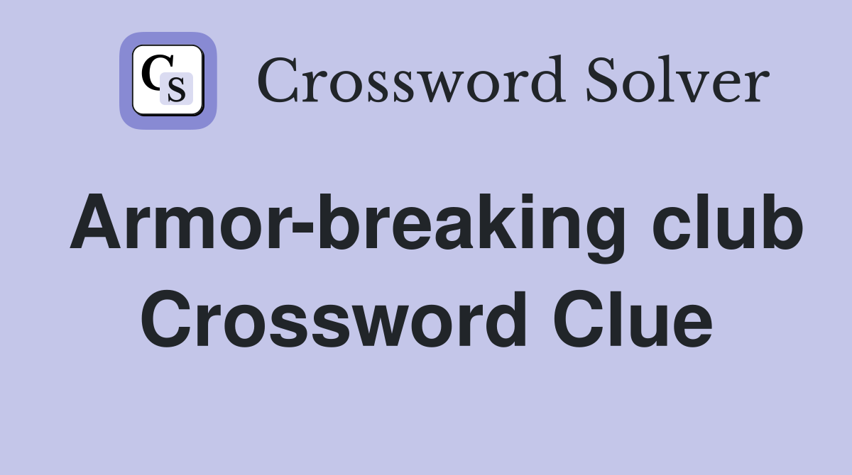 Armor-breaking club Crossword Clue