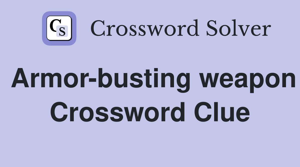 Armor-busting weapon Crossword Clue