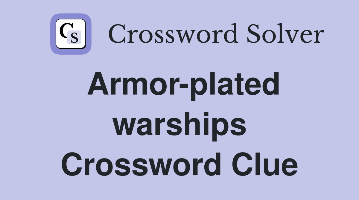 Armor-plated warships Crossword Clue