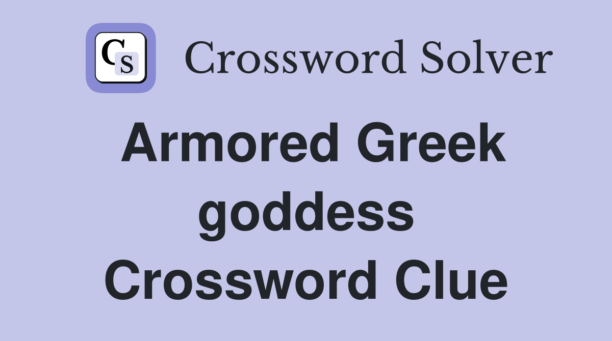 Armored Greek goddess Crossword Clue