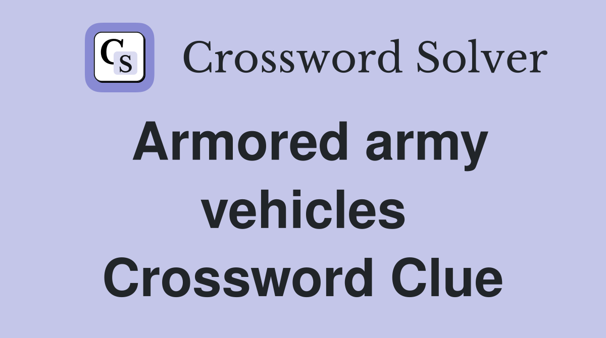 Armored army vehicles Crossword Clue