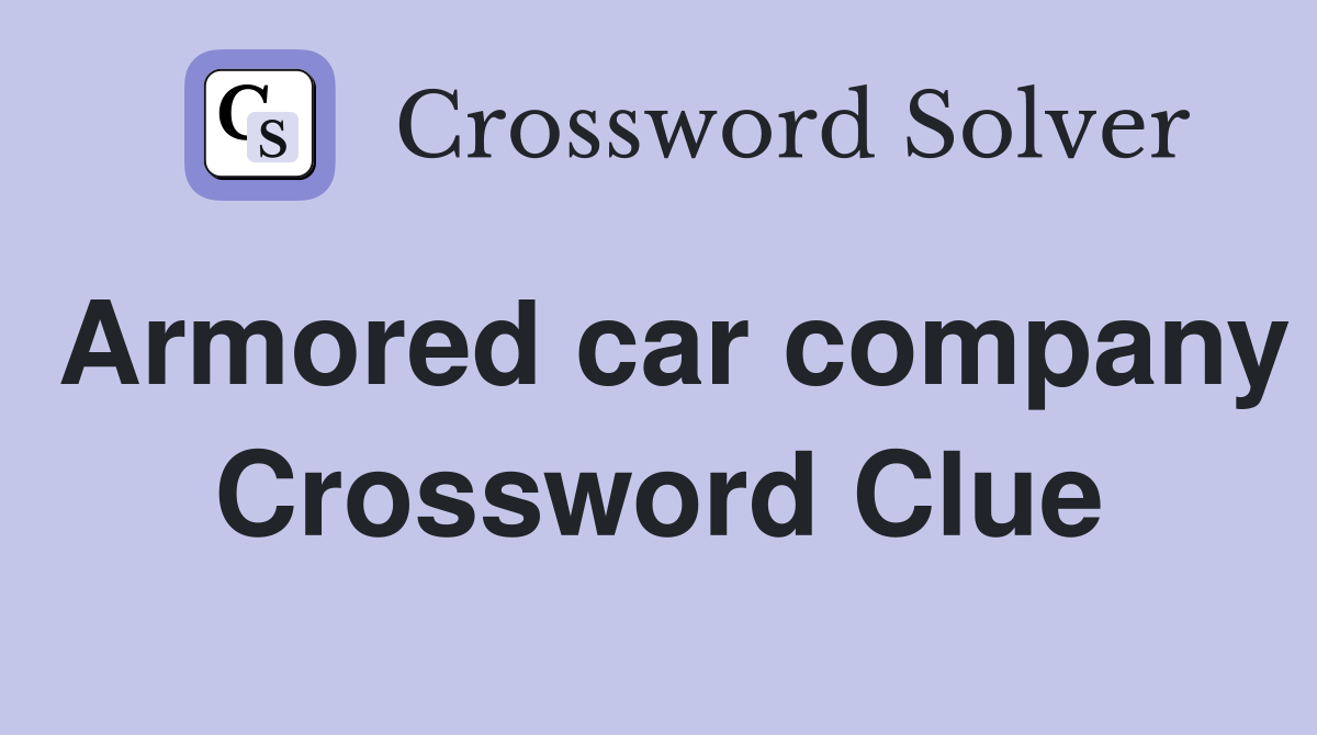 Armored car company Crossword Clue