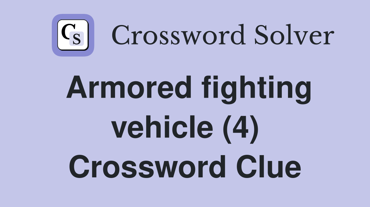 Armored fighting vehicle (4) Crossword Clue