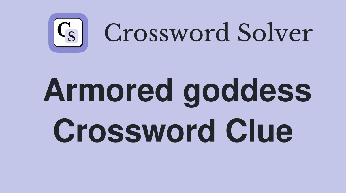 Armored goddess Crossword Clue