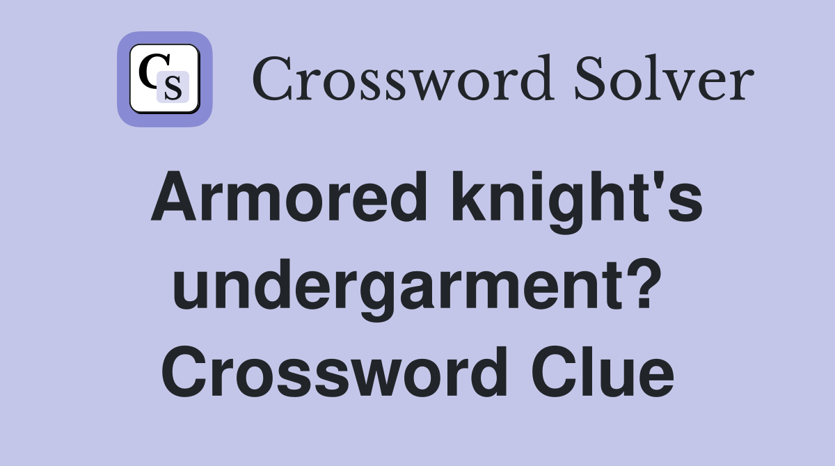 Armored knight's undergarment? Crossword Clue
