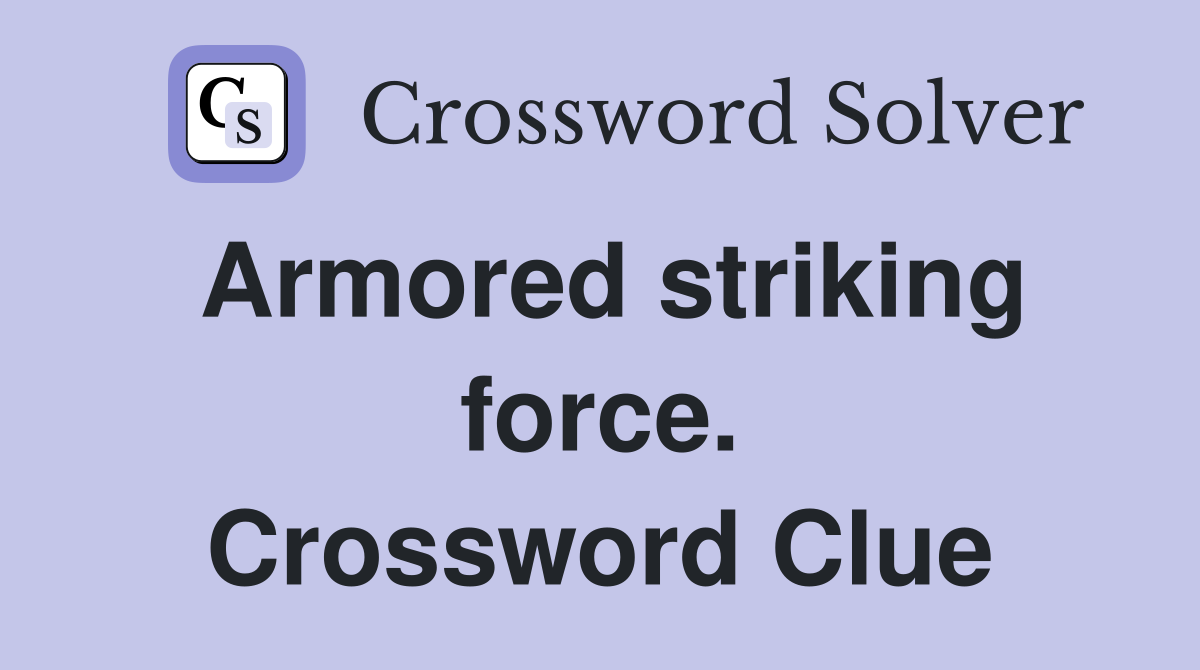 Armored striking force. Crossword Clue