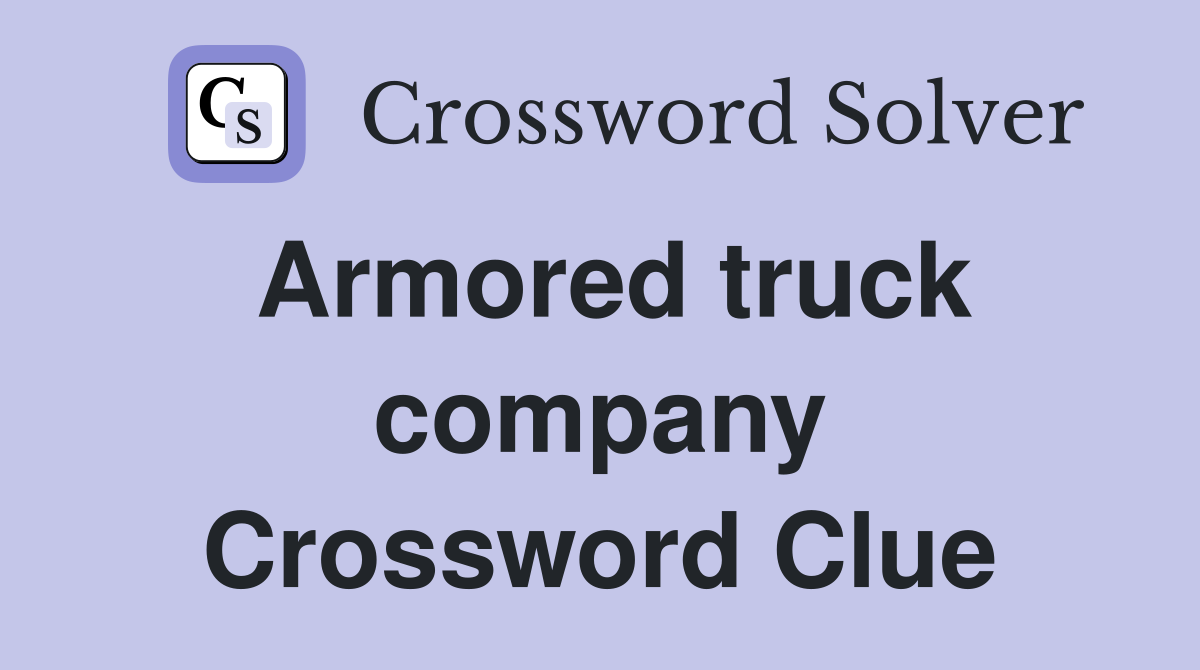 Armored truck company Crossword Clue
