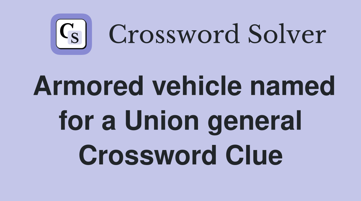 Armored vehicle named for a Union general Crossword Clue