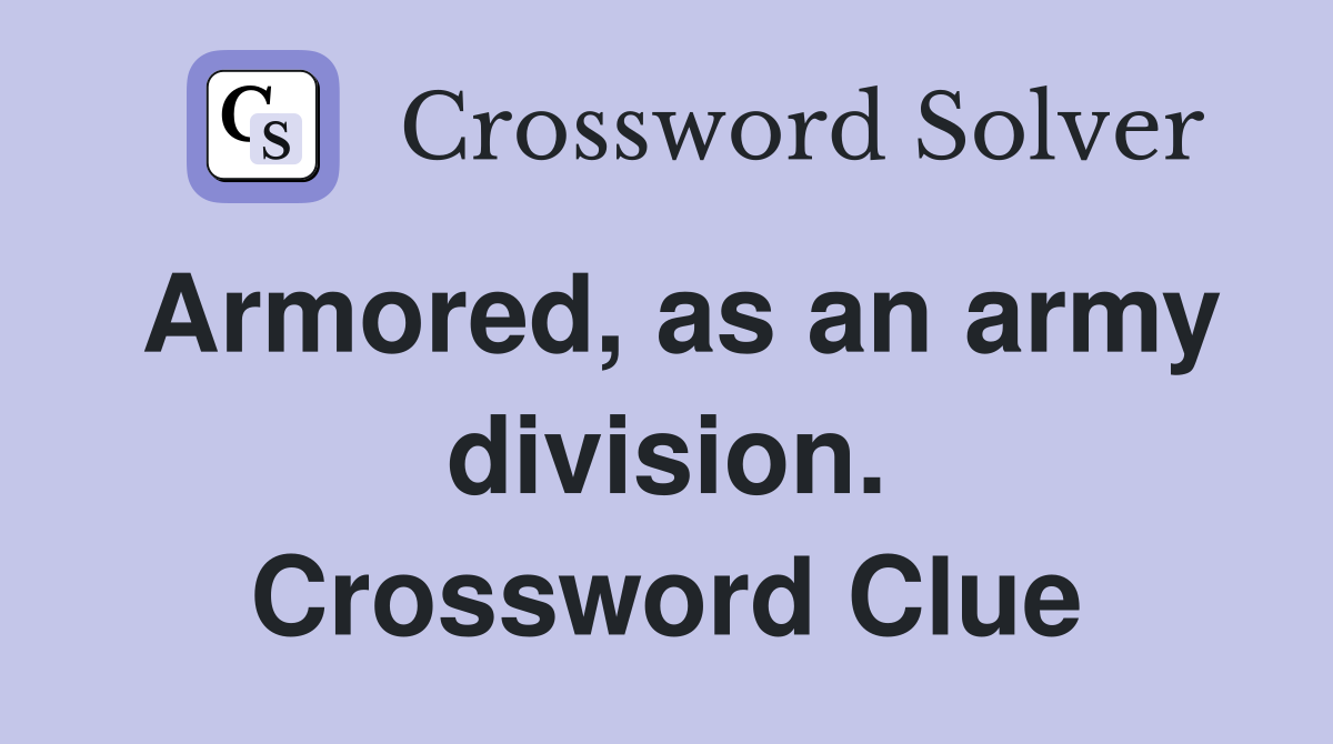 Armored, as an army division. Crossword Clue