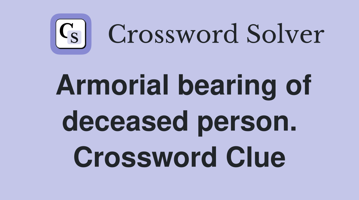 Armorial bearing of deceased person. Crossword Clue