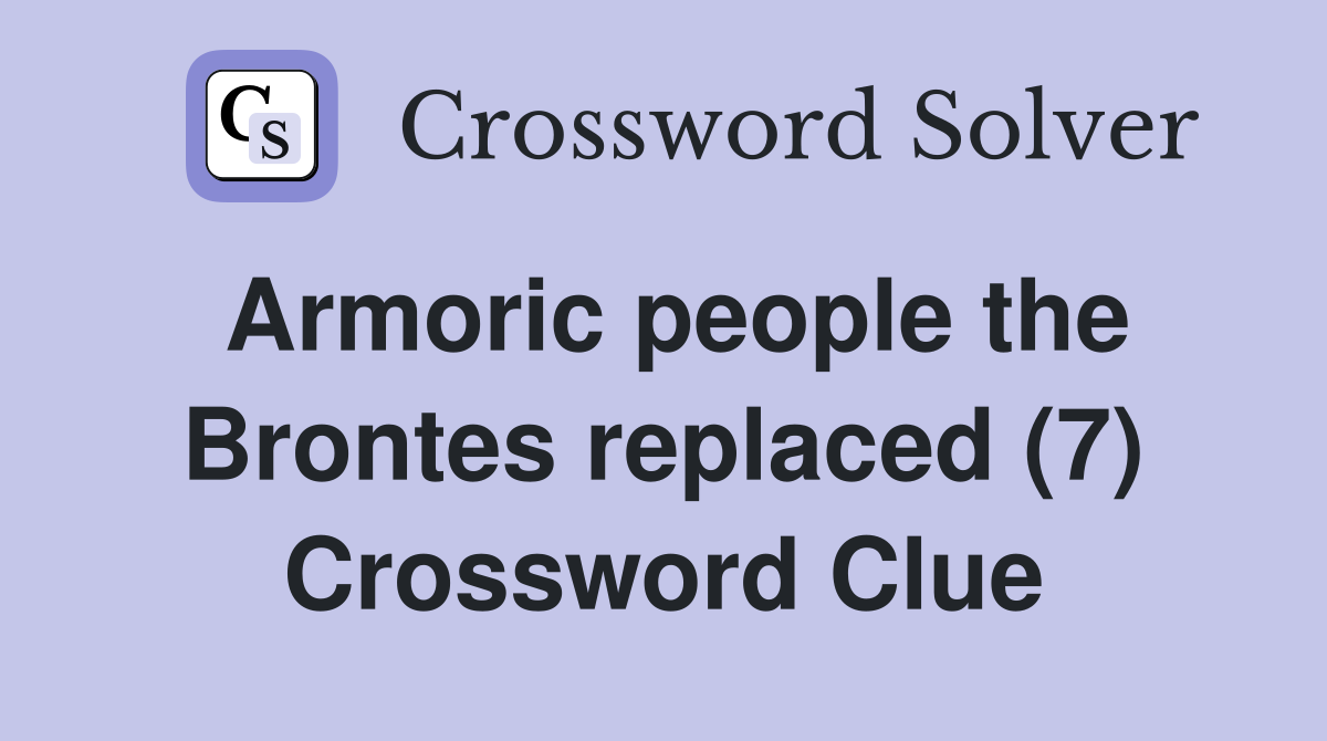 Armoric people the Brontes replaced (7) Crossword Clue