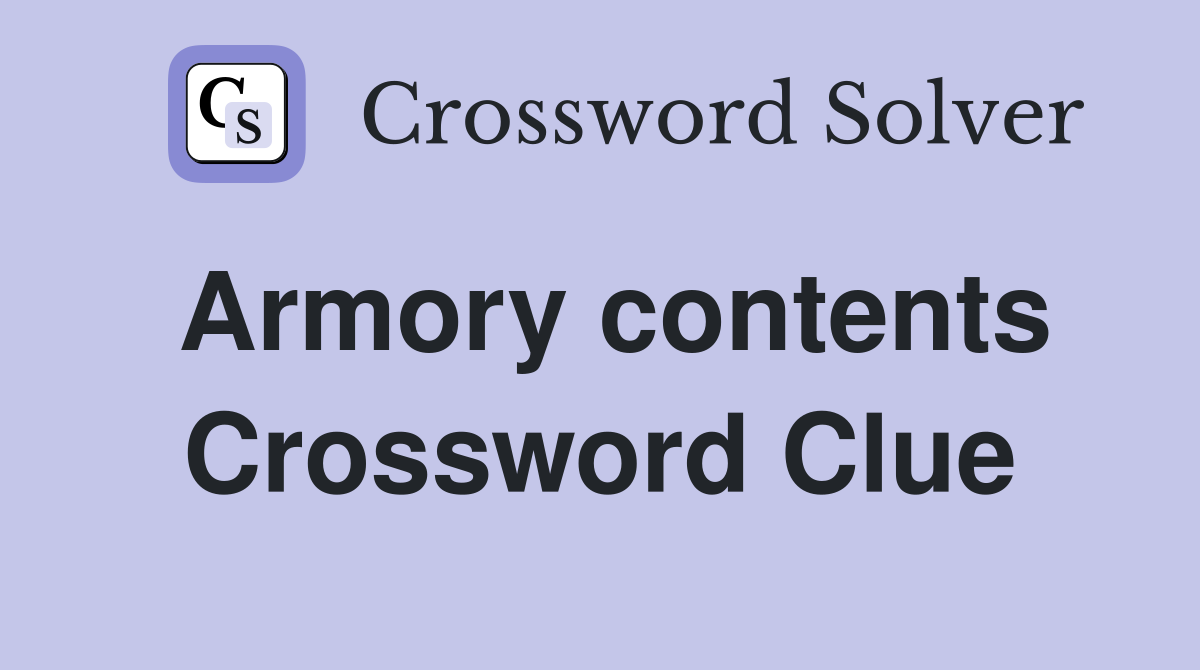 Armory contents Crossword Clue