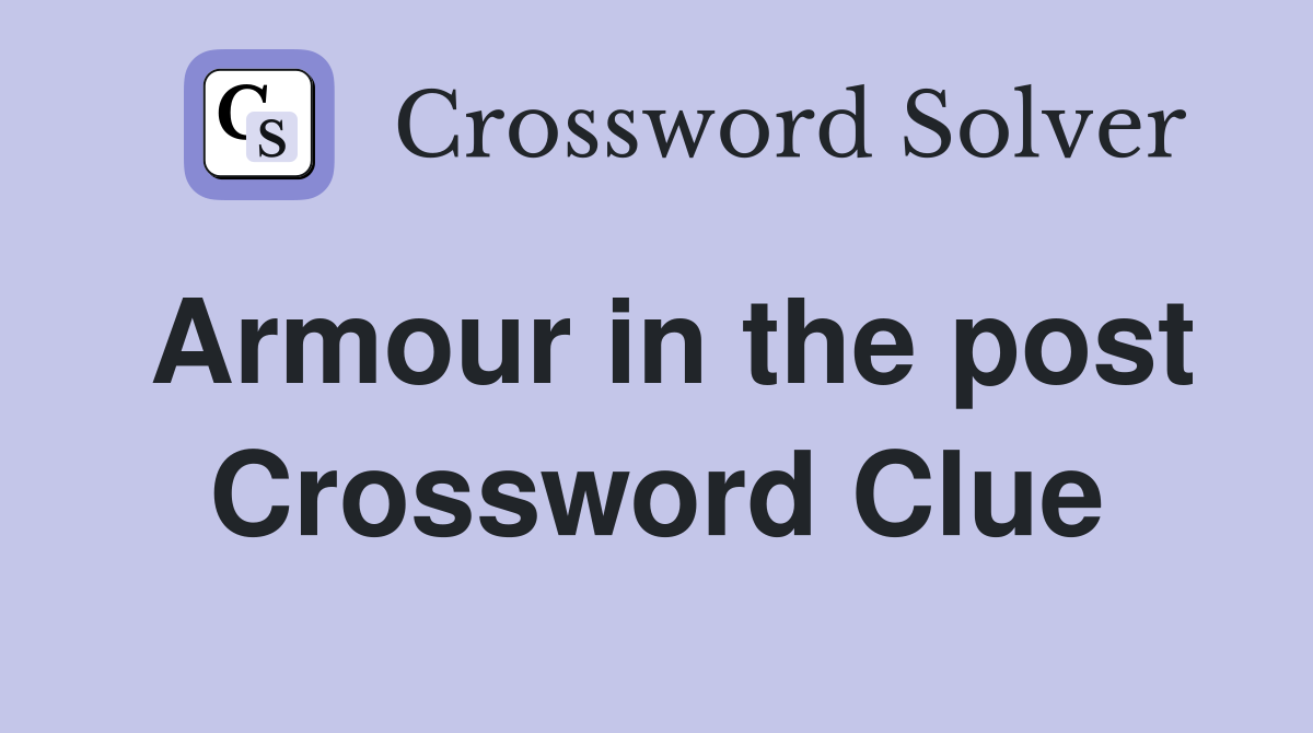 Armour in the post Crossword Clue