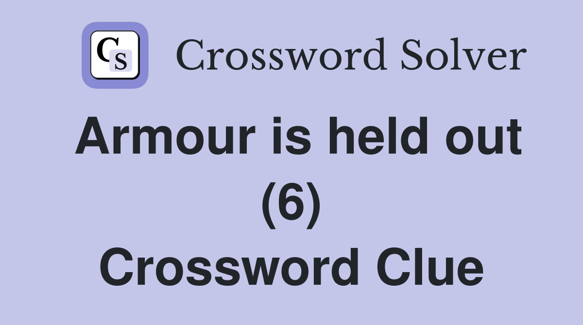 Armour is held out (6) Crossword Clue