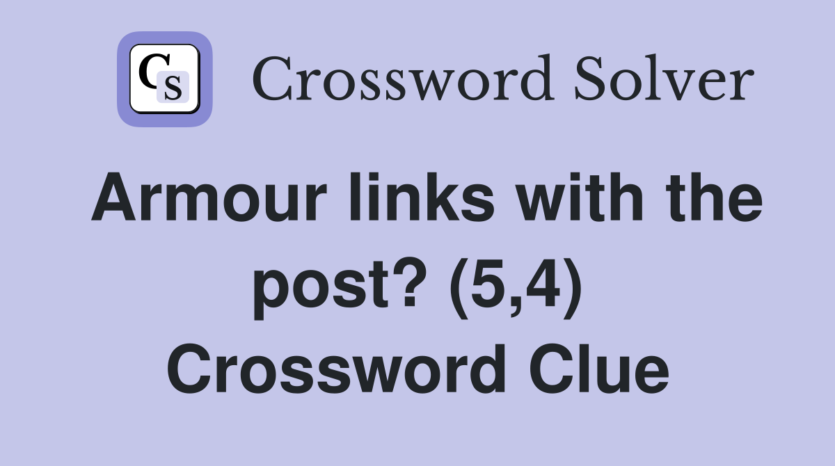 Armour links with the post? (5,4) Crossword Clue