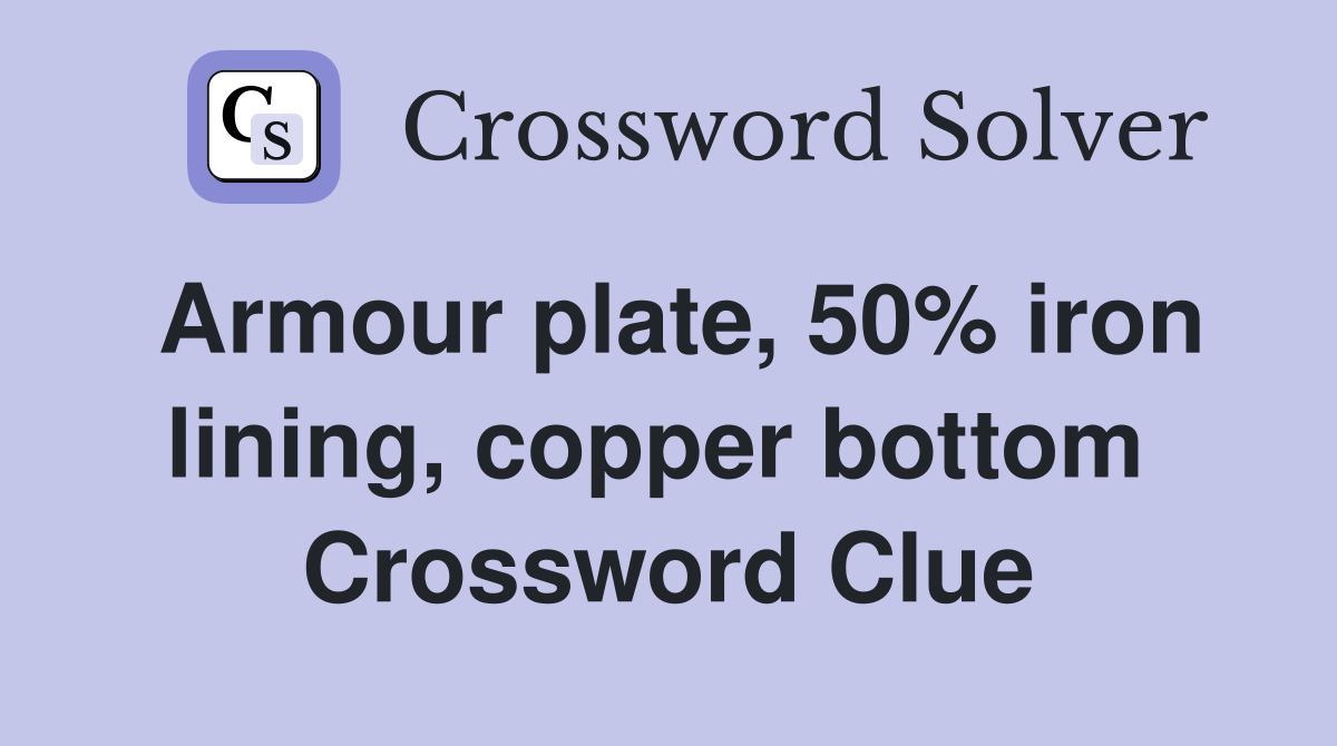 Armour plate, 50% iron lining, copper bottom  Crossword Clue