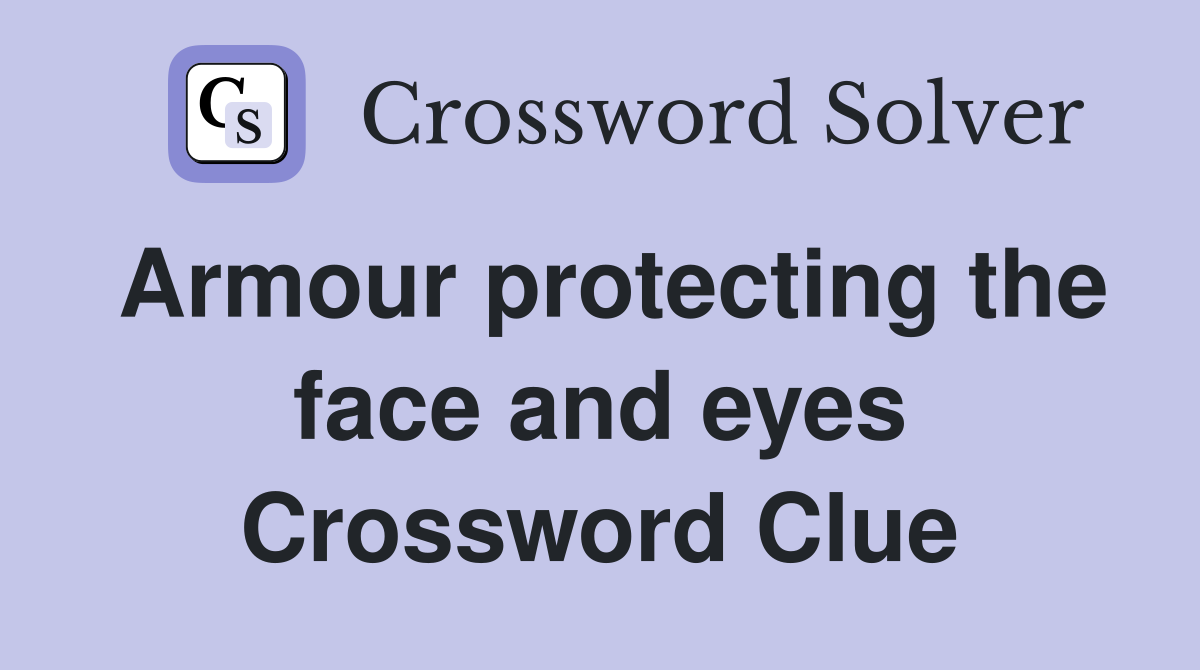 Armour protecting the face and eyes Crossword Clue