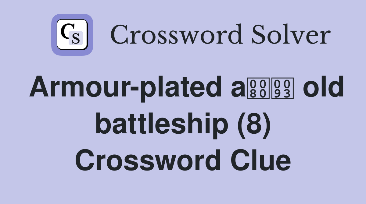 Armour-plated a old battleship (8) Crossword Clue