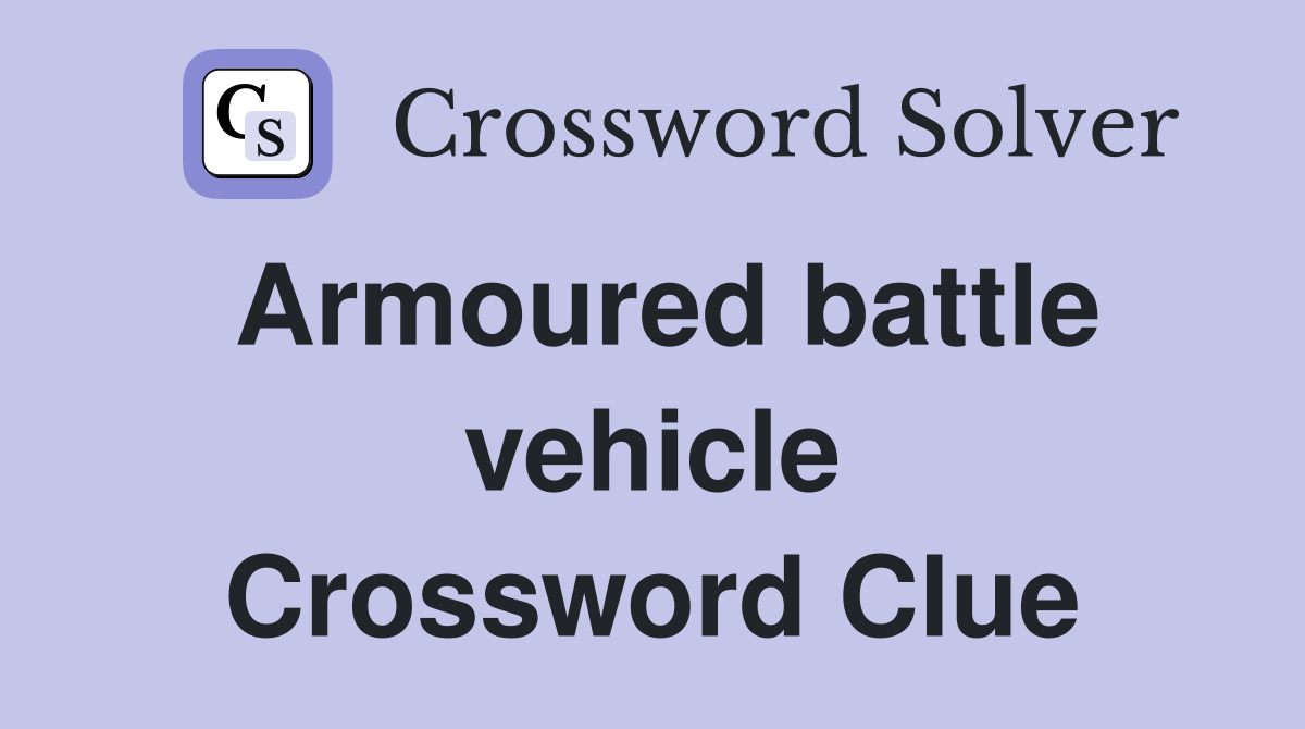 Armoured battle vehicle Crossword Clue
