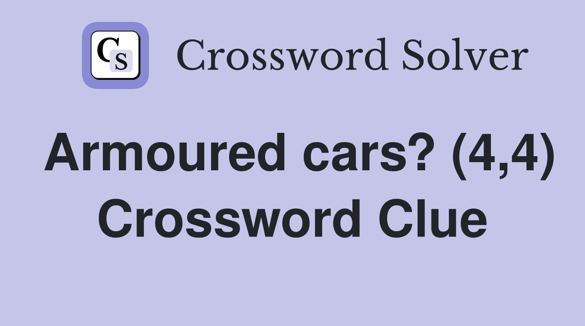 Armoured cars? (4,4) Crossword Clue