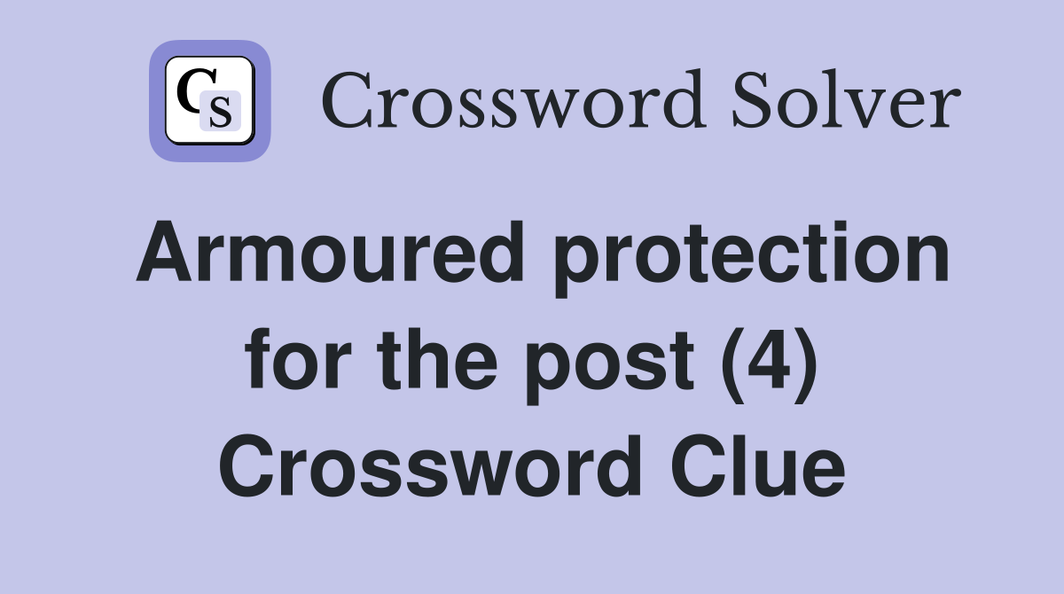 Armoured protection for the post (4) Crossword Clue