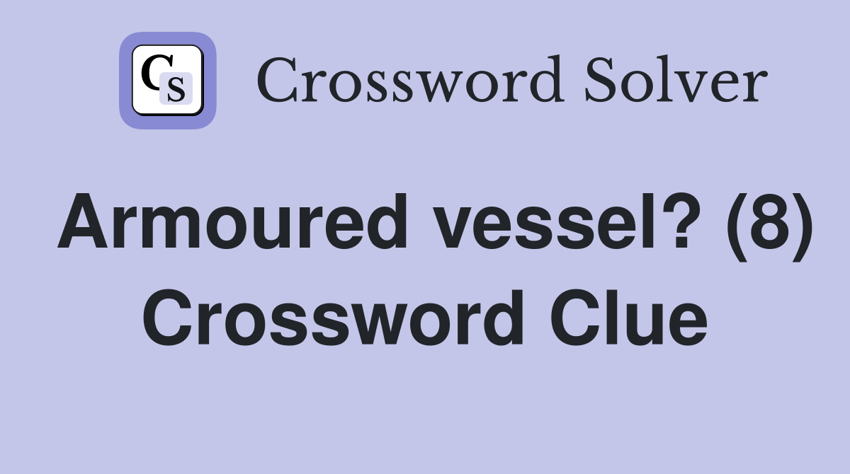 Armoured vessel? (8) Crossword Clue
