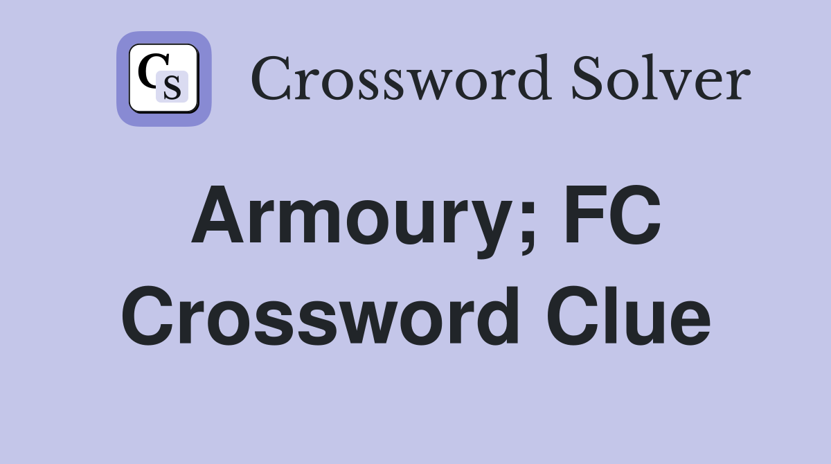 Armoury; FC Crossword Clue