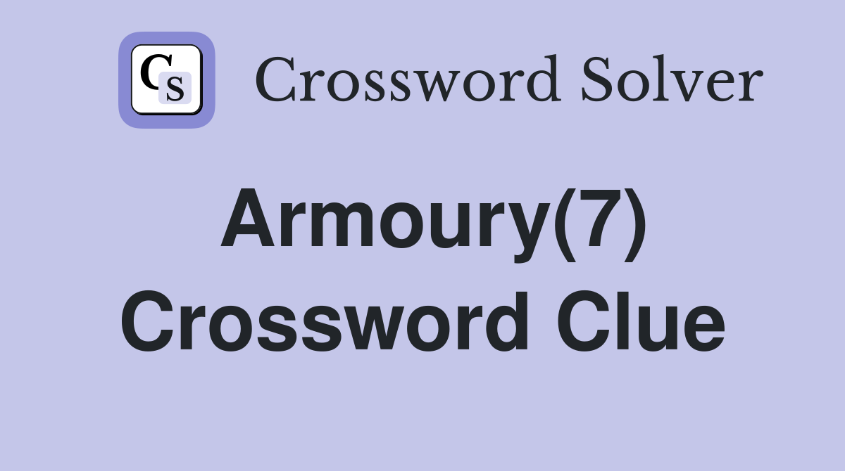 Armoury(7) Crossword Clue