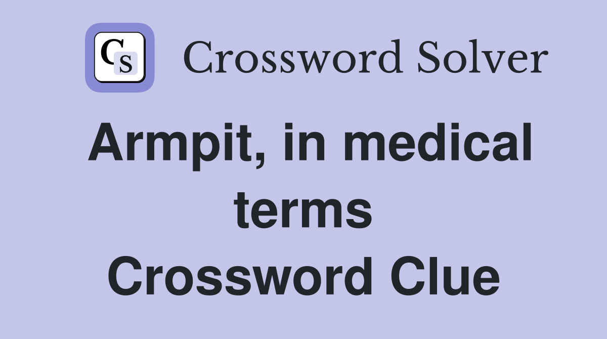 Armpit, in medical terms Crossword Clue
