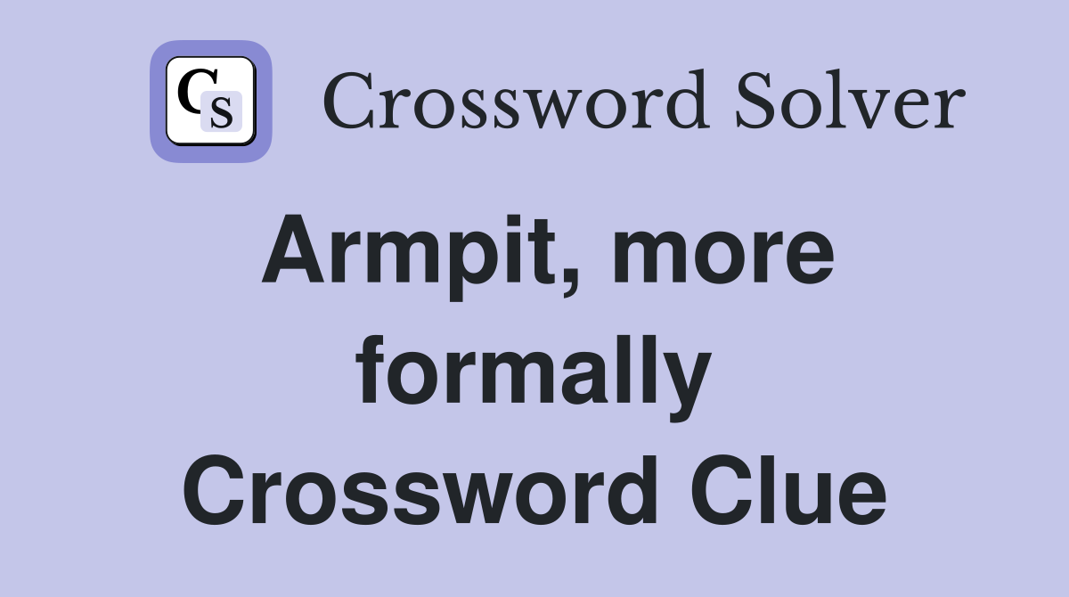 Armpit, more formally Crossword Clue