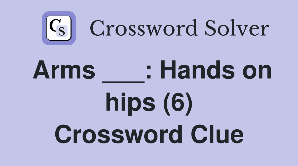 Arms ___: Hands on hips (6) Crossword Clue