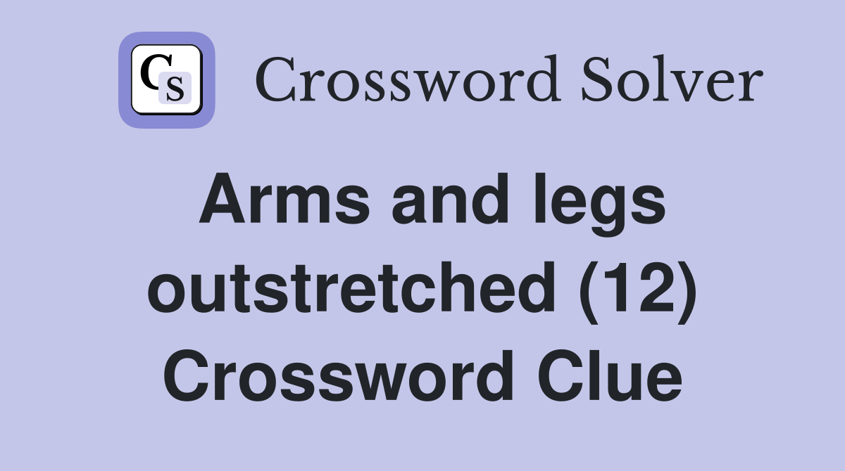 Arms and legs outstretched (12) Crossword Clue