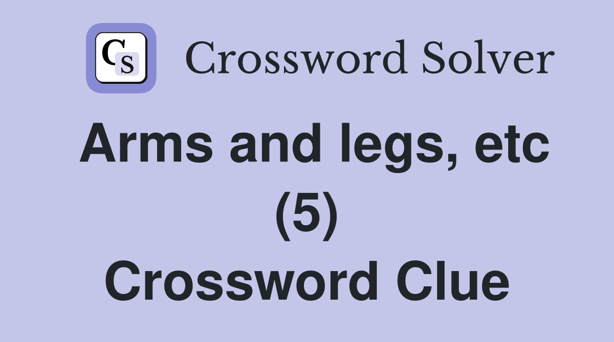 Arms and legs, etc (5) Crossword Clue