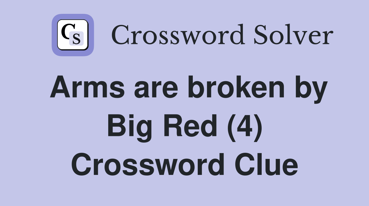 Arms are broken by Big Red (4) Crossword Clue