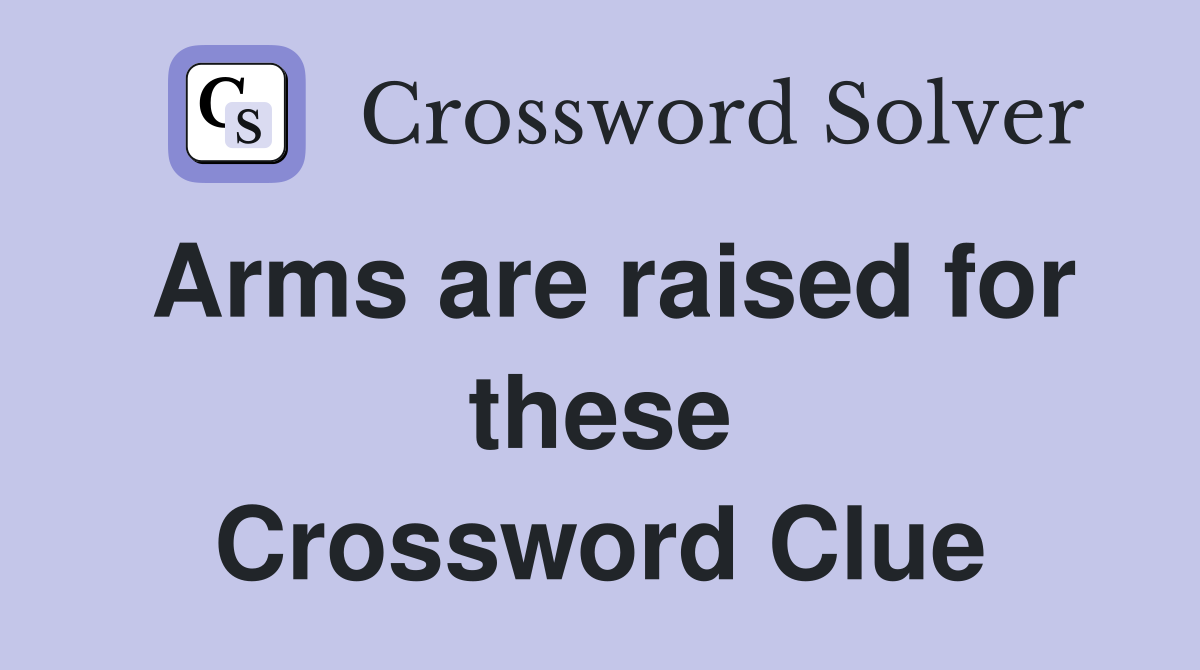 Arms are raised for these Crossword Clue