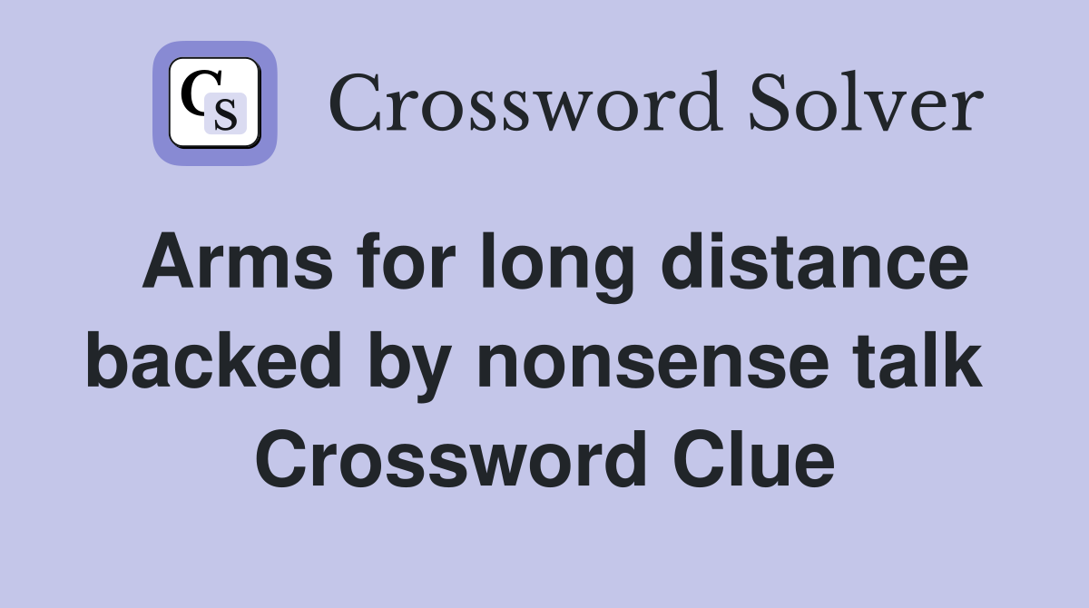 Arms for long distance backed by nonsense talk  Crossword Clue