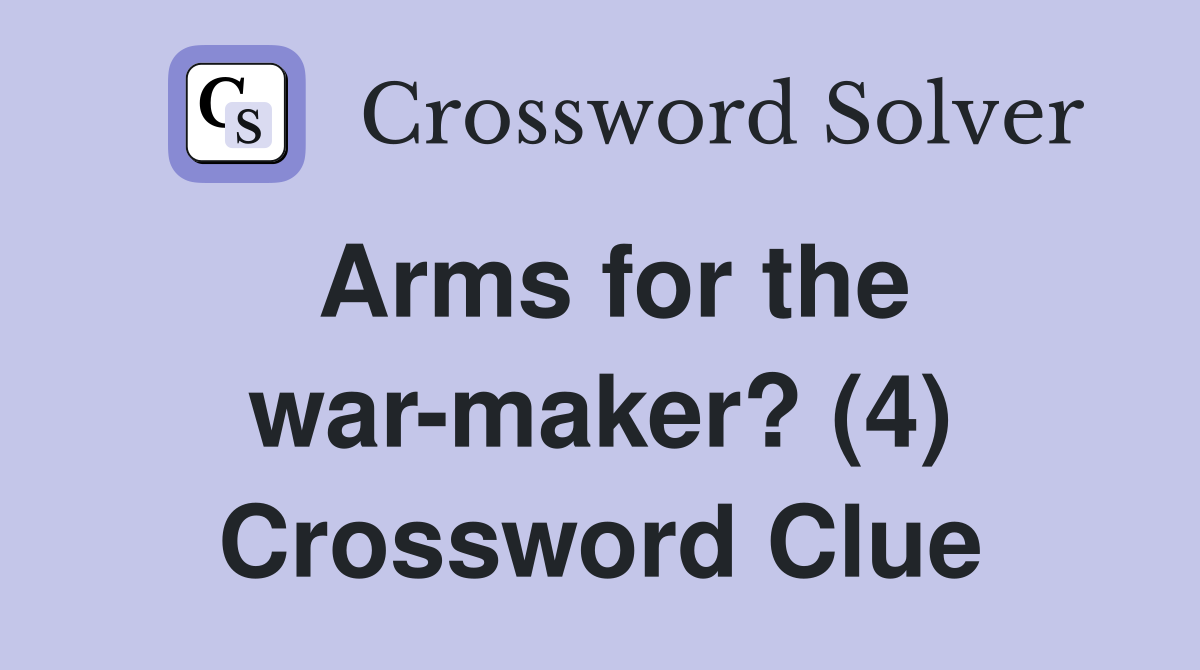 Arms for the war-maker? (4) Crossword Clue