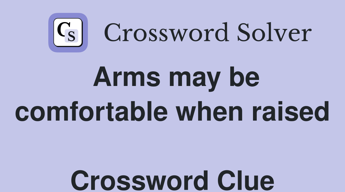 Arms may be comfortable when raised  Crossword Clue
