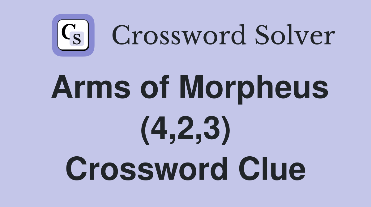 Arms of Morpheus (4,2,3) Crossword Clue