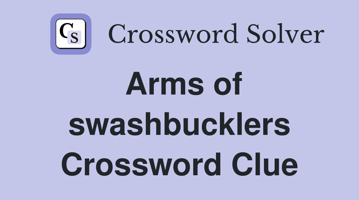 Arms of swashbucklers Crossword Clue