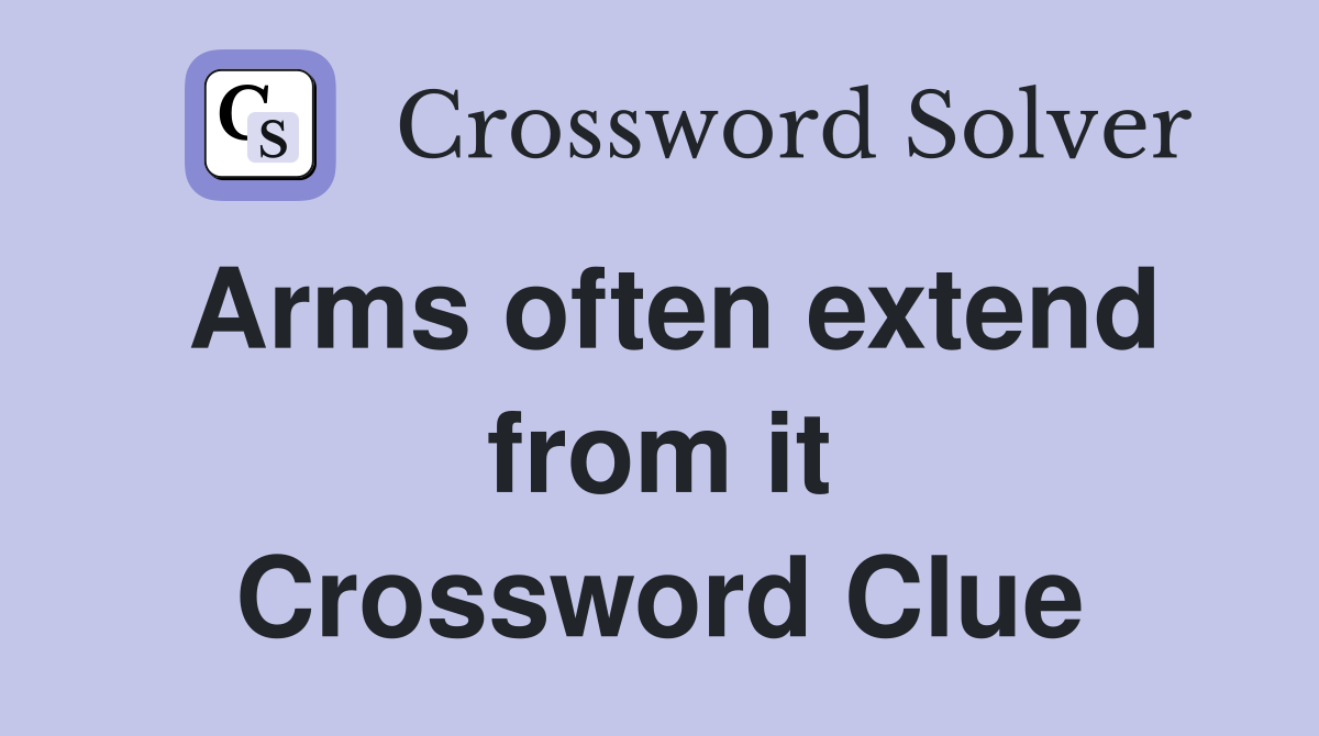 Arms often extend from it Crossword Clue