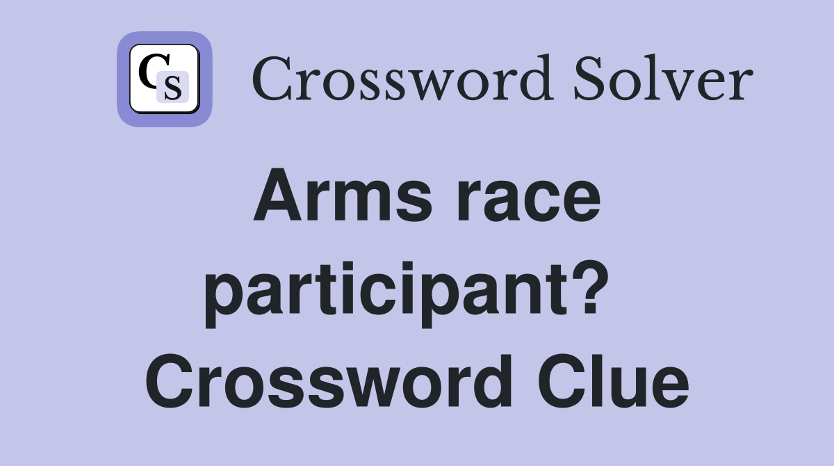 Arms race participant?  Crossword Clue
