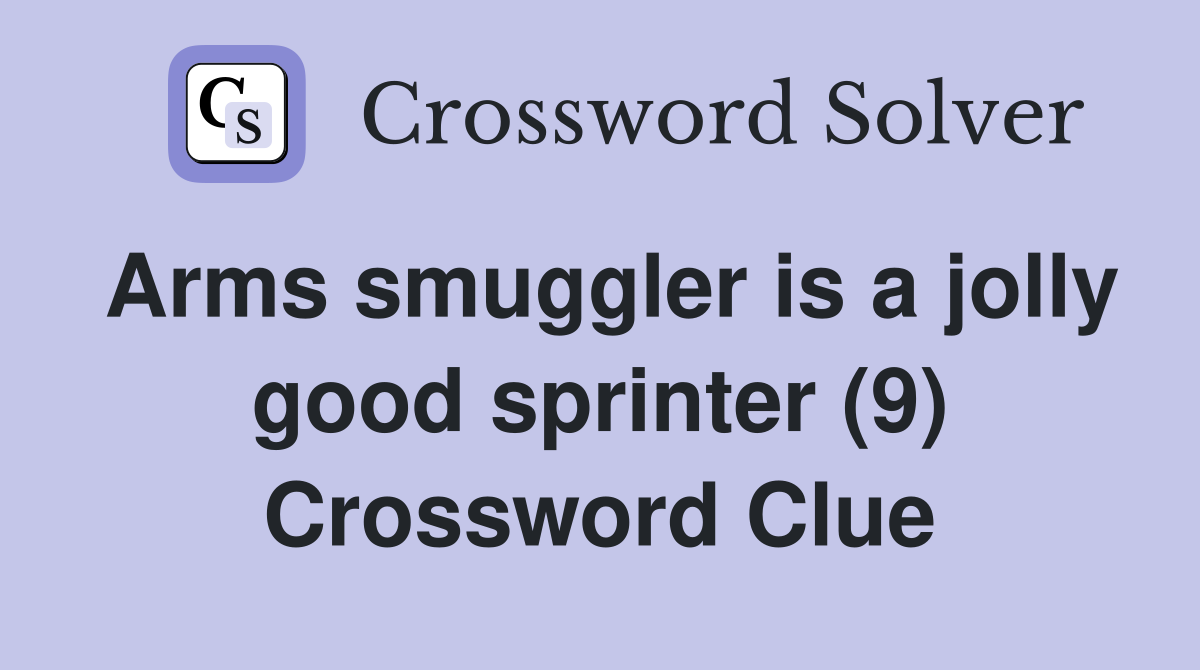 Arms smuggler is a jolly good sprinter (9) Crossword Clue