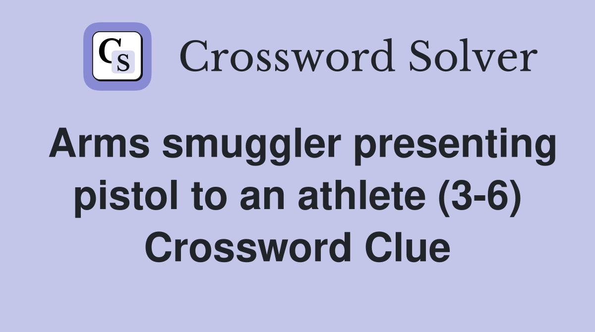 Arms smuggler presenting pistol to an athlete (3-6) Crossword Clue
